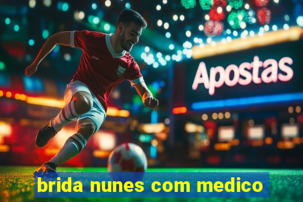 brida nunes com medico